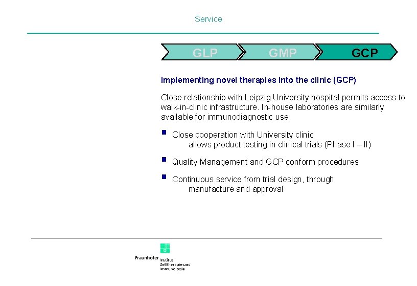 Service GLP GMP GCP Implementing novel therapies into the clinic (GCP) Close relationship with