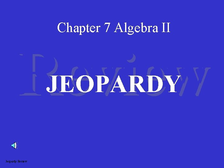 Chapter 7 Algebra II Review JEOPARDY Jeopardy Review 