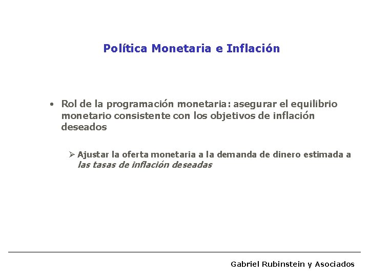 Política Monetaria e Inflación • Rol de la programación monetaria: asegurar el equilibrio monetario