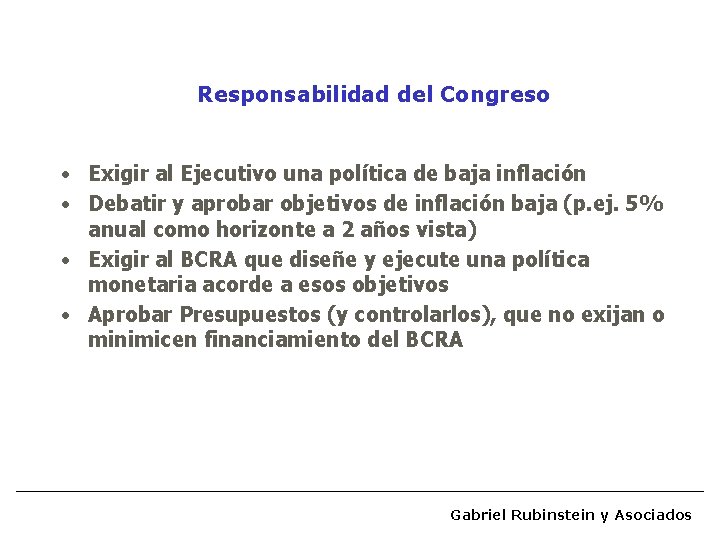 Responsabilidad del Congreso • Exigir al Ejecutivo una política de baja inflación • Debatir