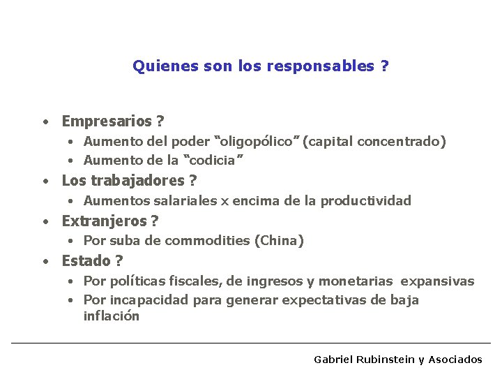 Quienes son los responsables ? • Empresarios ? • Aumento del poder “oligopólico” (capital