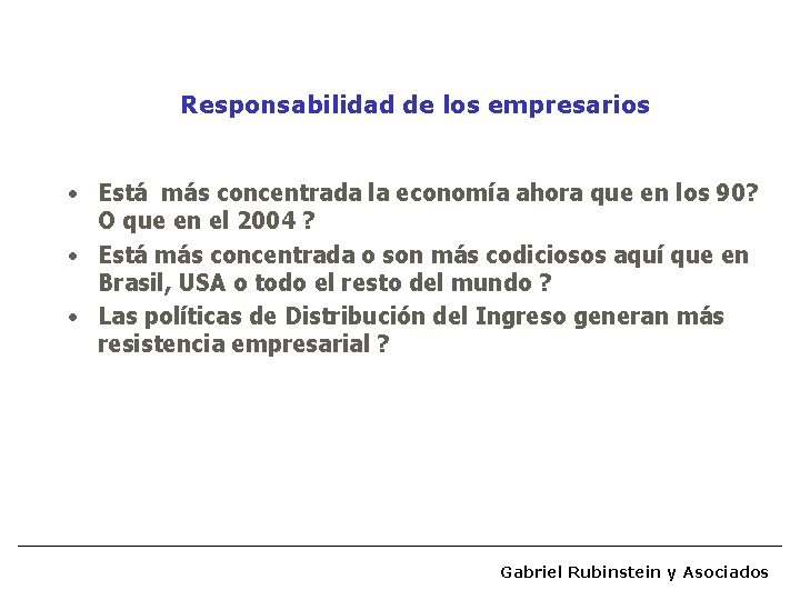 Responsabilidad de los empresarios • Está más concentrada la economía ahora que en los