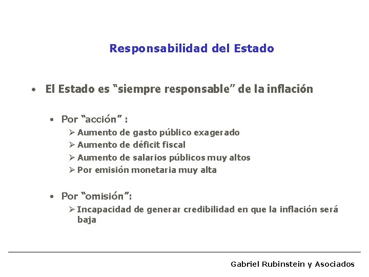 Responsabilidad del Estado • El Estado es “siempre responsable” de la inflación • Por