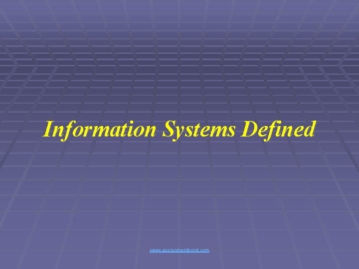 Information Systems Defined www. assignmentpoint. com 