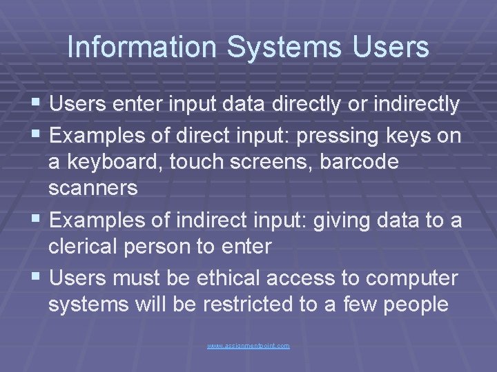 Information Systems Users § Users enter input data directly or indirectly § Examples of