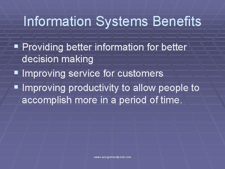 Information Systems Benefits § Providing better information for better decision making § Improving service