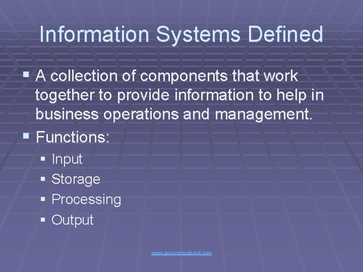 Information Systems Defined § A collection of components that work together to provide information