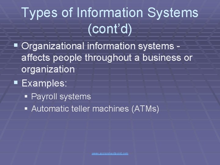 Types of Information Systems (cont’d) § Organizational information systems affects people throughout a business