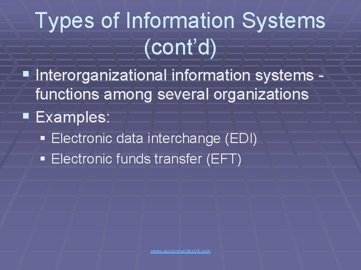 Types of Information Systems (cont’d) § Interorganizational information systems functions among several organizations §