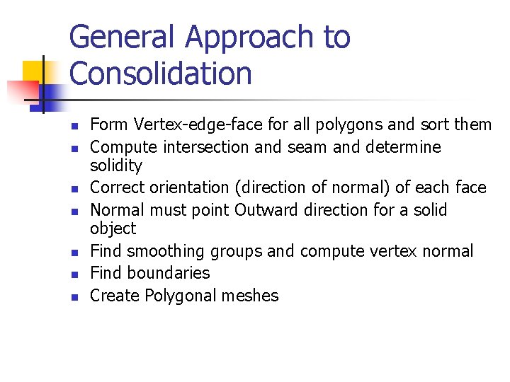 General Approach to Consolidation n n n Form Vertex-edge-face for all polygons and sort