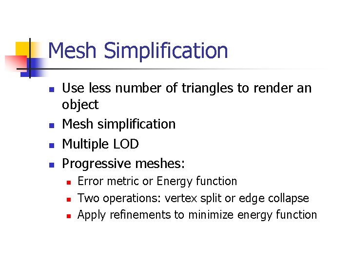 Mesh Simplification n n Use less number of triangles to render an object Mesh