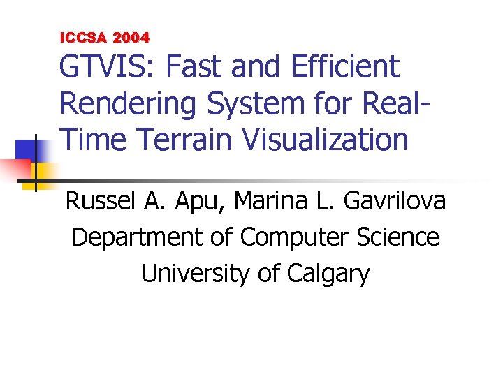 ICCSA 2004 GTVIS: Fast and Efficient Rendering System for Real. Time Terrain Visualization Russel