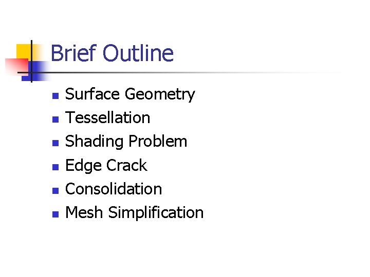 Brief Outline n n n Surface Geometry Tessellation Shading Problem Edge Crack Consolidation Mesh