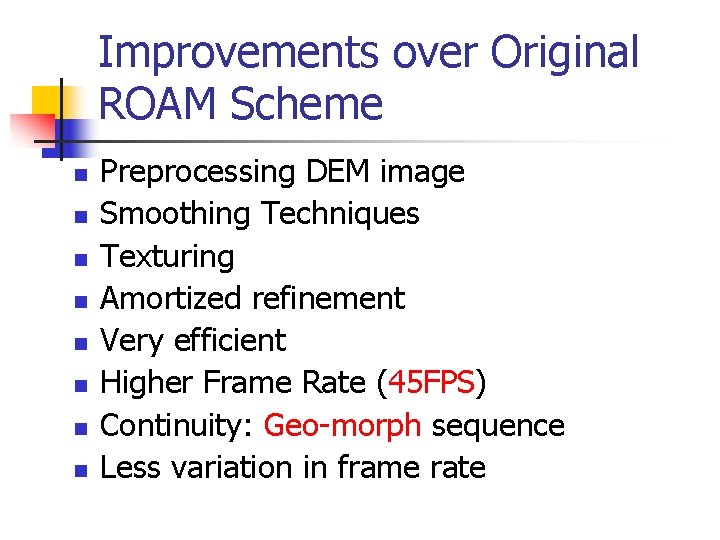 Improvements over Original ROAM Scheme n n n n Preprocessing DEM image Smoothing Techniques