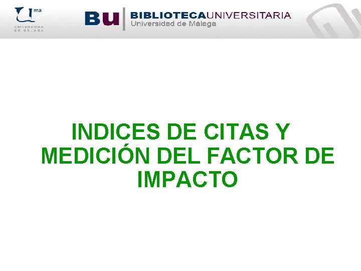 INDICES DE CITAS Y MEDICIÓN DEL FACTOR DE IMPACTO 