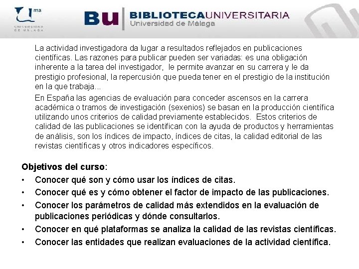 La actividad investigadora da lugar a resultados reflejados en publicaciones científicas. Las razones para