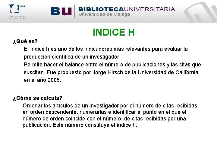 INDICE H ¿Qué es? El índice h es uno de los indicadores más relevantes