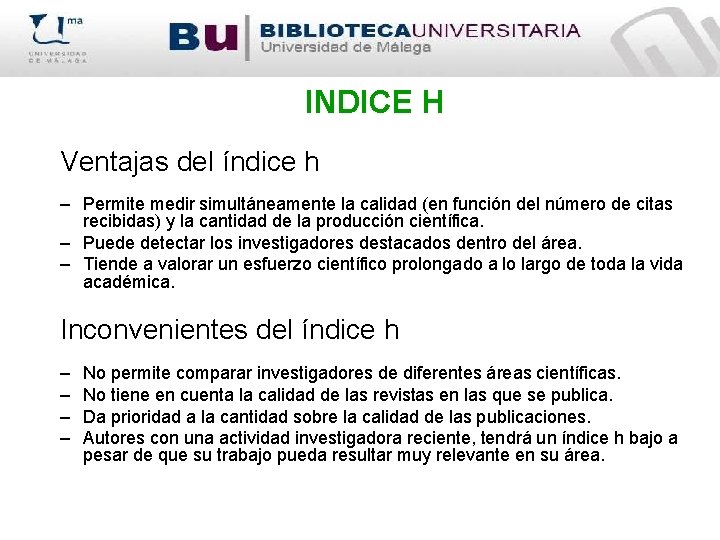 INDICE H Ventajas del índice h – Permite medir simultáneamente la calidad (en función
