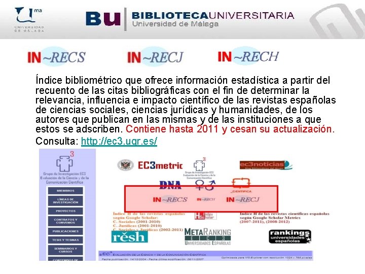 Índice bibliométrico que ofrece información estadística a partir del recuento de las citas bibliográficas