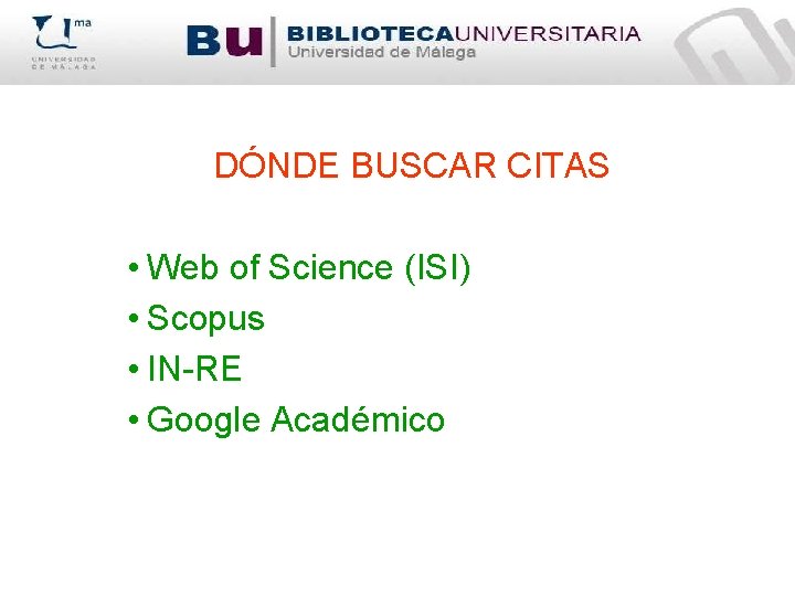 DÓNDE BUSCAR CITAS • Web of Science (ISI) • Scopus • IN-RE • Google