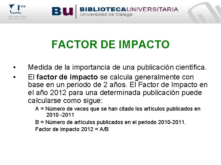FACTOR DE IMPACTO • • Medida de la importancia de una publicación científica. El