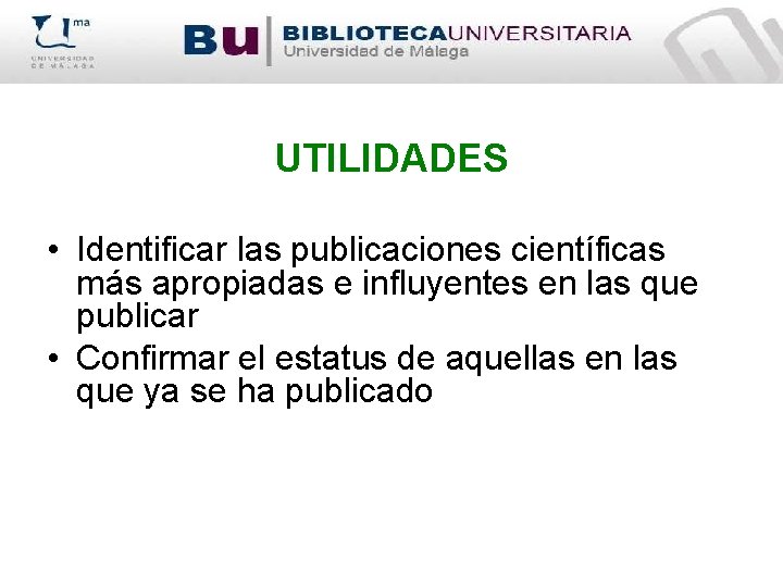 UTILIDADES • Identificar las publicaciones científicas más apropiadas e influyentes en las que publicar