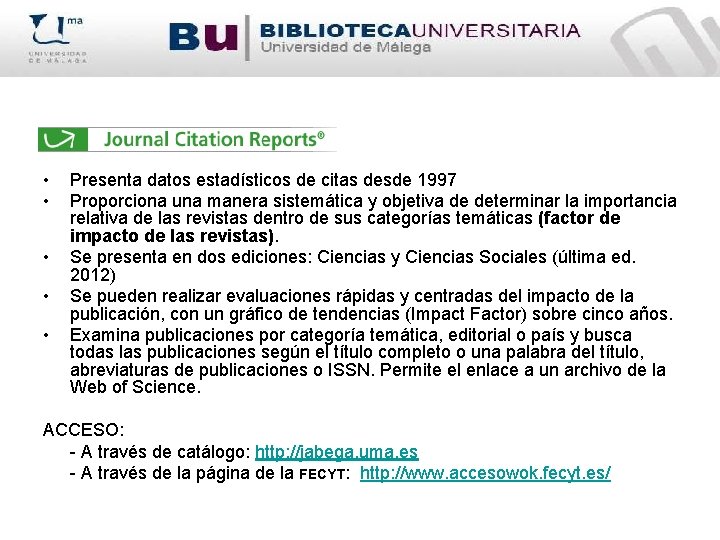  • • • Presenta datos estadísticos de citas desde 1997 Proporciona una manera