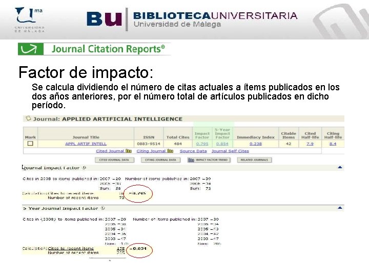 Factor de impacto: Se calcula dividiendo el número de citas actuales a ítems publicados