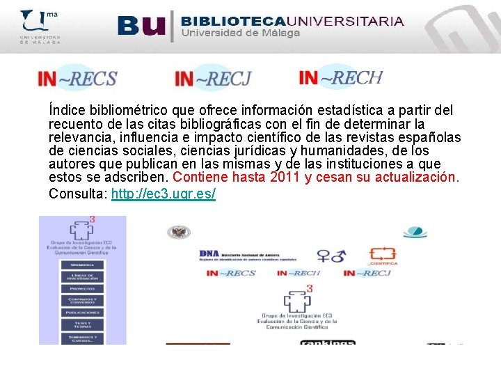 Índice bibliométrico que ofrece información estadística a partir del recuento de las citas bibliográficas
