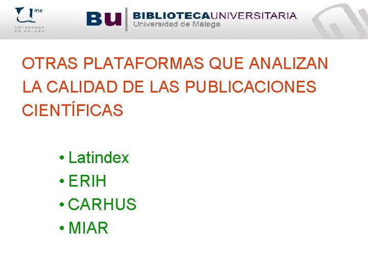 OTRAS PLATAFORMAS QUE ANALIZAN LA CALIDAD DE LAS PUBLICACIONES CIENTÍFICAS • Latindex • ERIH