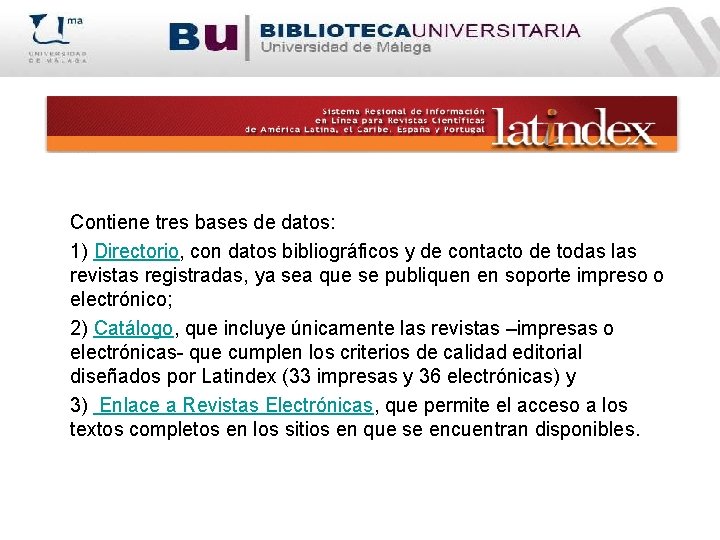  Contiene tres bases de datos: 1) Directorio, con datos bibliográficos y de contacto