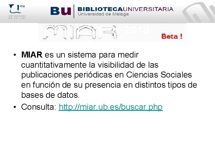  • MIAR es un sistema para medir cuantitativamente la visibilidad de las publicaciones