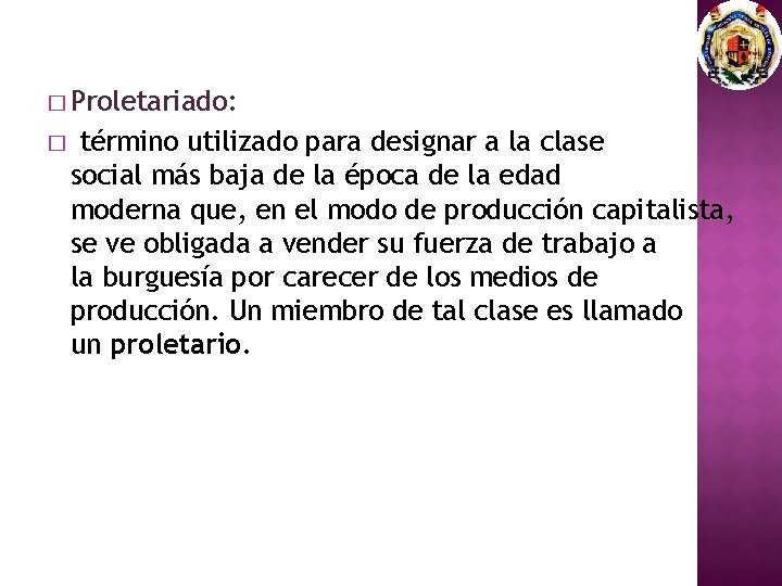 � Proletariado: � término utilizado para designar a la clase social más baja de