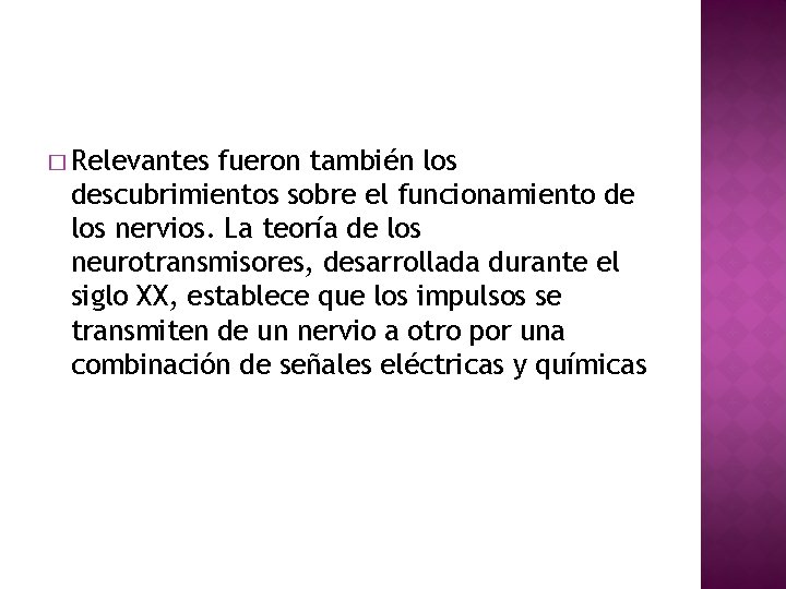 � Relevantes fueron también los descubrimientos sobre el funcionamiento de los nervios. La teoría