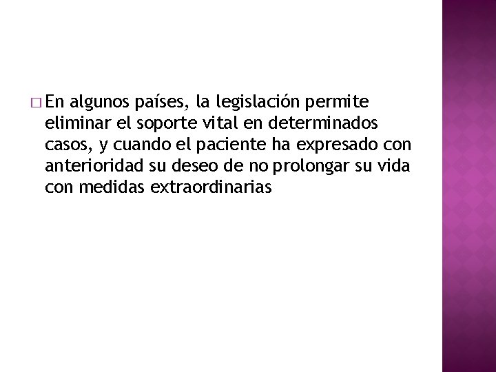 � En algunos países, la legislación permite eliminar el soporte vital en determinados casos,