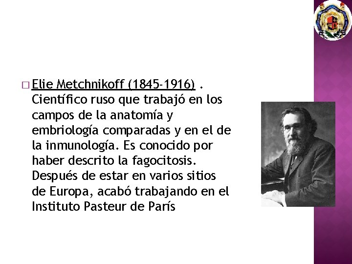 � Elie Metchnikoff (1845 -1916). Científico ruso que trabajó en los campos de la � Elie Metchnikoff (1845 -1916). Científico ruso que trabajó en los campos de la