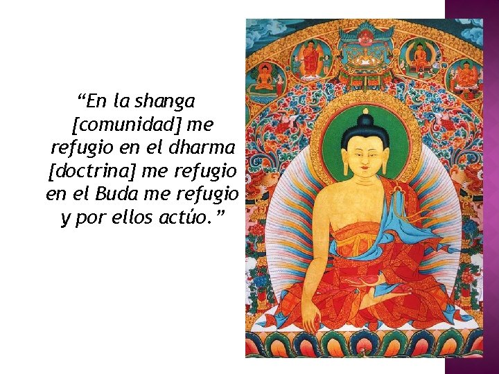 “En la shanga [comunidad] me refugio en el dharma [doctrina] me refugio en el