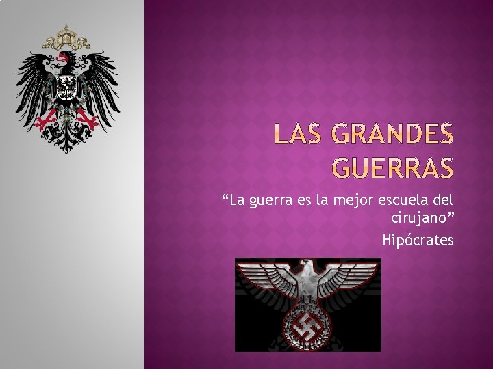 “La guerra es la mejor escuela del cirujano” Hipócrates “La guerra es la mejor escuela del cirujano” Hipócrates