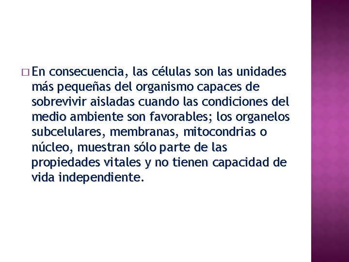 � En consecuencia, las células son las unidades más pequeñas del organismo capaces de