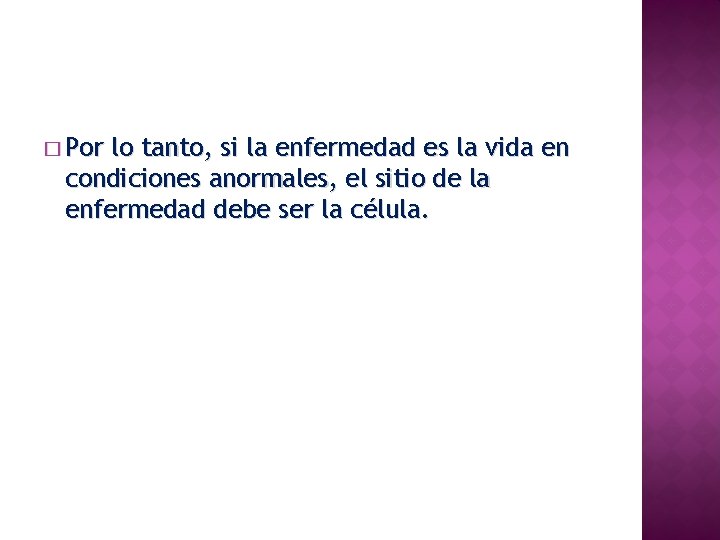 � Por lo tanto, si la enfermedad es la vida en condiciones anormales, el