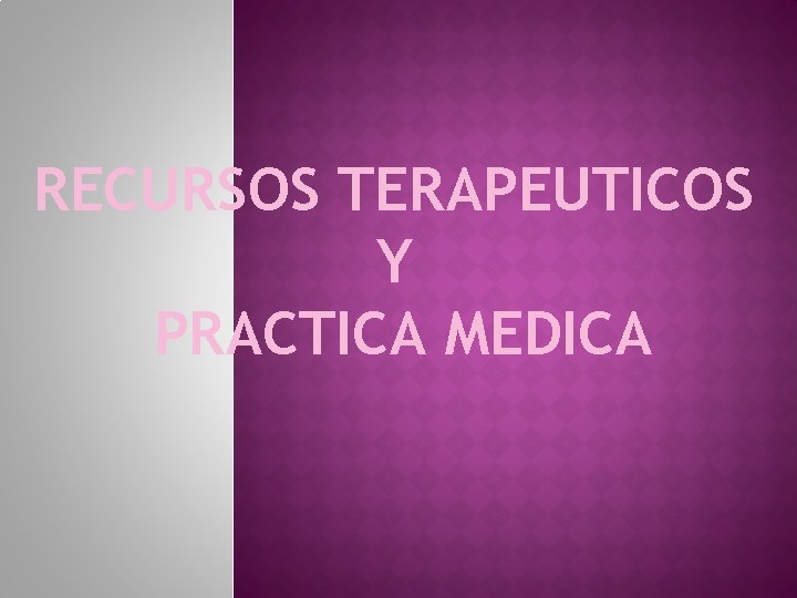 RECURSOS TERAPEUTICOS Y PRACTICA MEDICA 