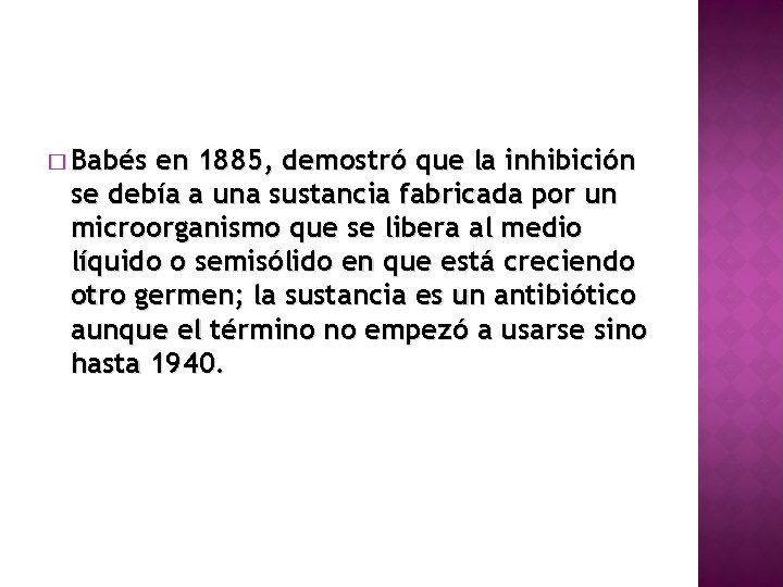 � Babés en 1885, demostró que la inhibición se debía a una sustancia fabricada