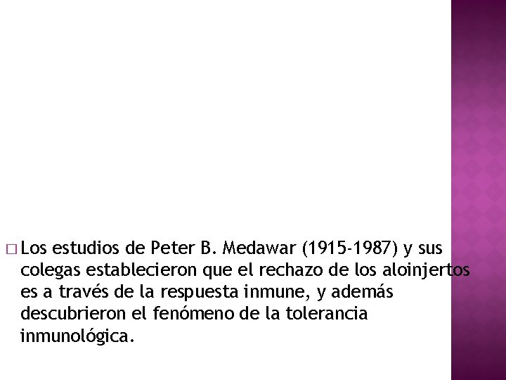 � Los estudios de Peter B. Medawar (1915 -1987) y sus colegas establecieron que