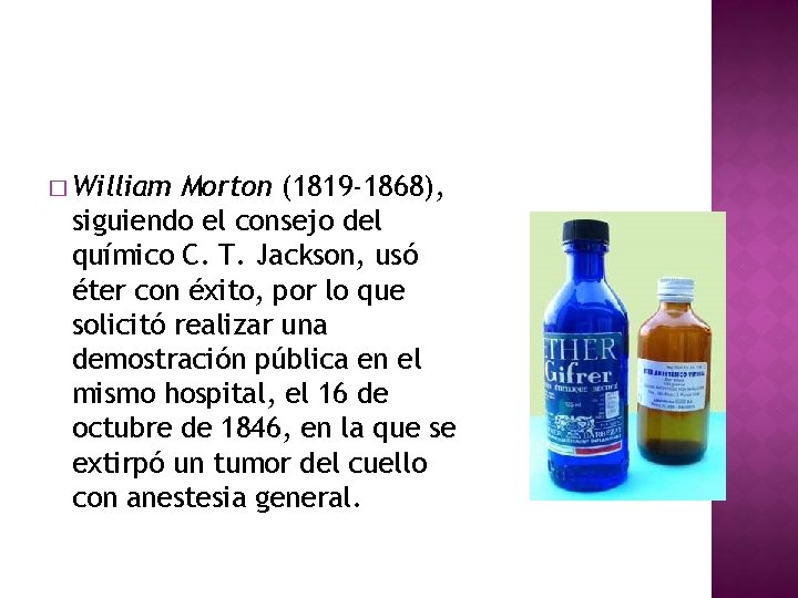 � William Morton (1819 -1868), siguiendo el consejo del químico C. T. Jackson, usó