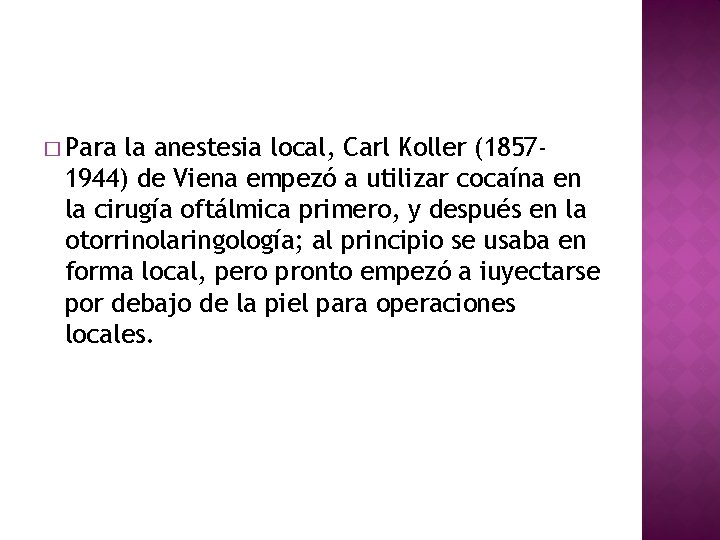 � Para la anestesia local, Carl Koller (18571944) de Viena empezó a utilizar cocaína