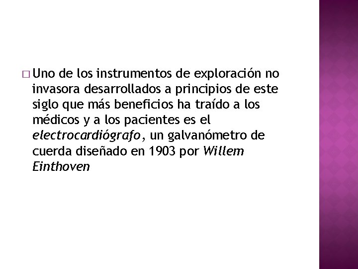 � Uno de los instrumentos de exploración no invasora desarrollados a principios de este