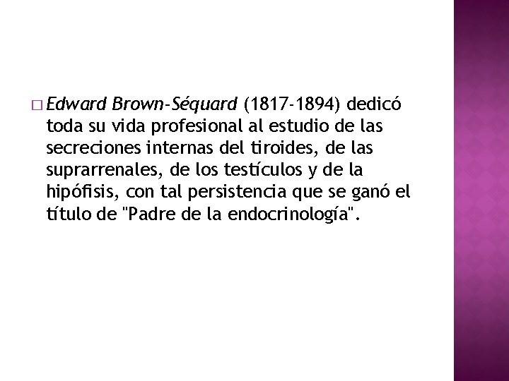 � Edward Brown-Séquard (1817 -1894) dedicó toda su vida profesional al estudio de las