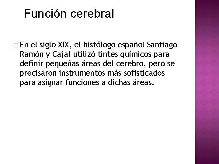 Función cerebral � En el siglo XIX, el histólogo español Santiago Ramón y Cajal