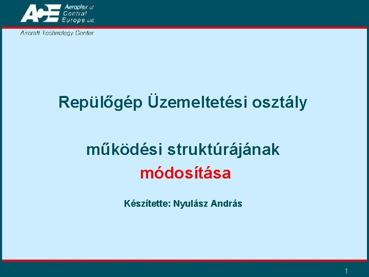 Repülőgép Üzemeltetési osztály működési struktúrájának módosítása Készítette: Nyulász András 1 