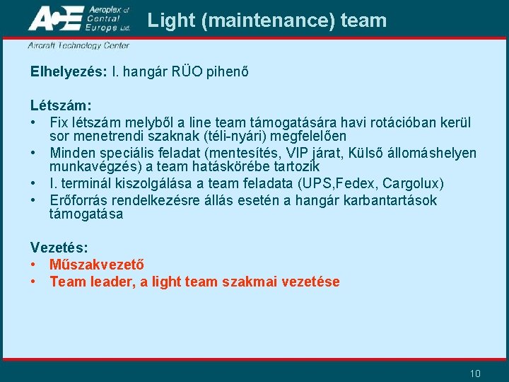 Light (maintenance) team Elhelyezés: I. hangár RÜO pihenő Létszám: • Fix létszám melyből a